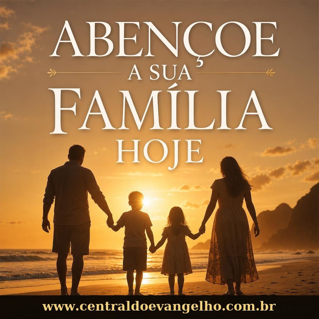 Abençoe a sua família com a Palavra de Deus hoje.