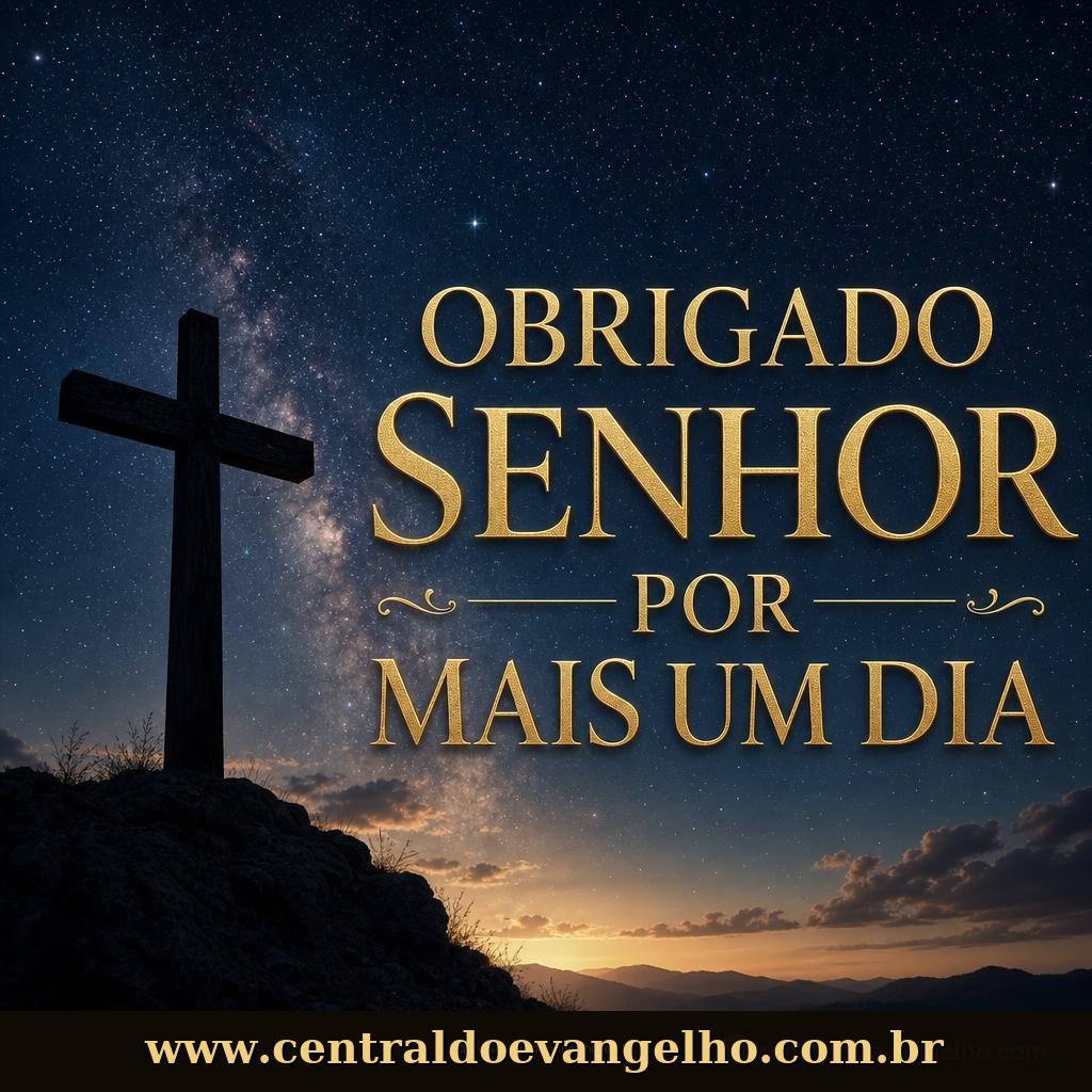 Obrigado, Senhor, por mais um dia de vida.