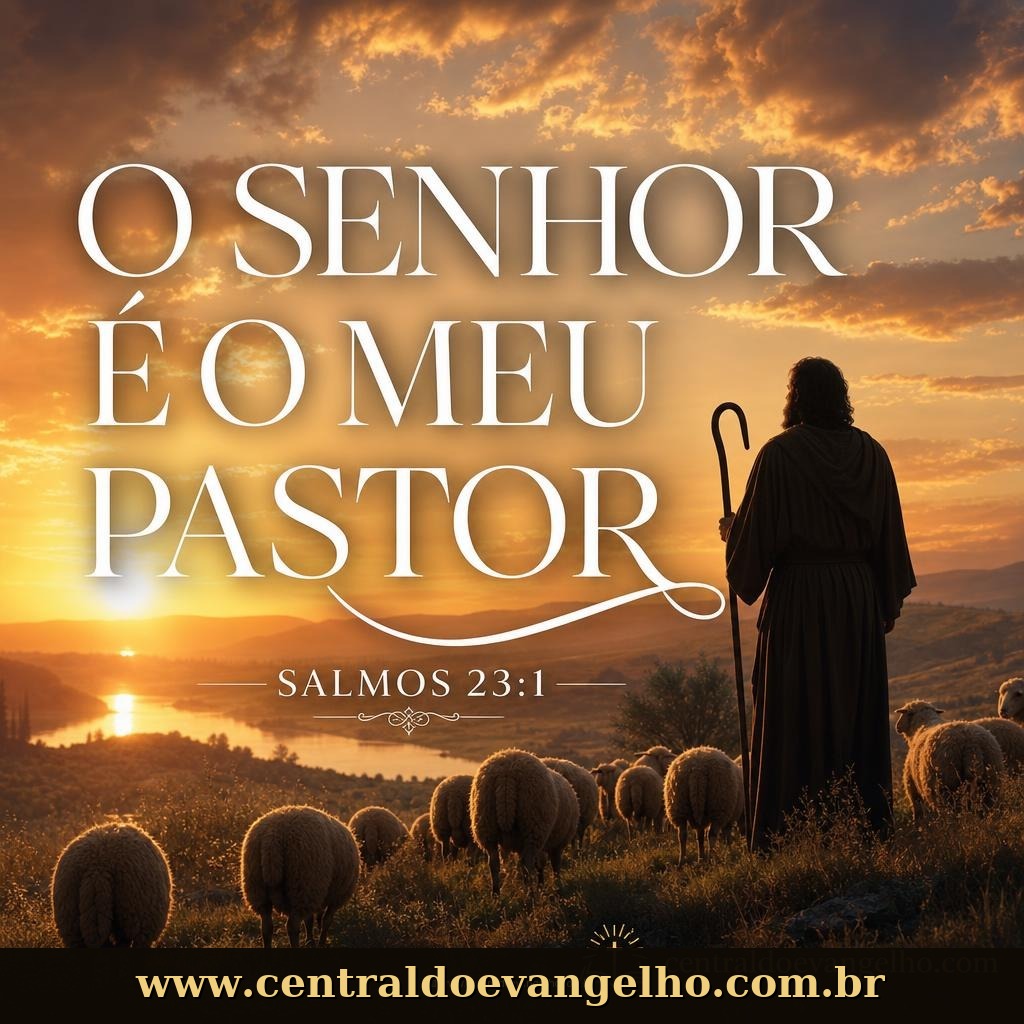 O Senhor é o meu pastor, nada me faltará — Salmos 23:1